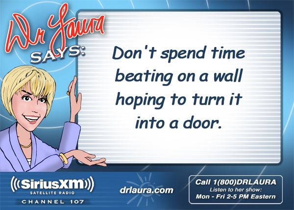 Don't spend time beating on a wall hoping to turn it into a door.