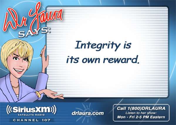 Integrity is its own reward.