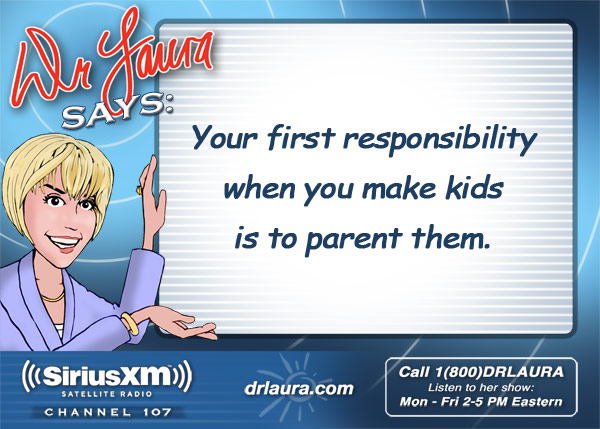 Your first responsibility when you make kids is to parent them.