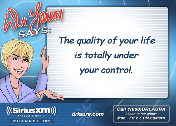 The quality of your life is totally under your control