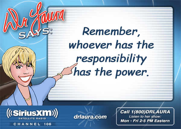Remember, whoever has the responsibility has the power.